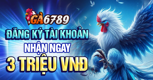 Ga6789 - Nhà cái đá gà trực tuyến đẳng cấp hàng đầu Châu Á 32 Đăng ký Ga6789 nhận ngay 3 triệu